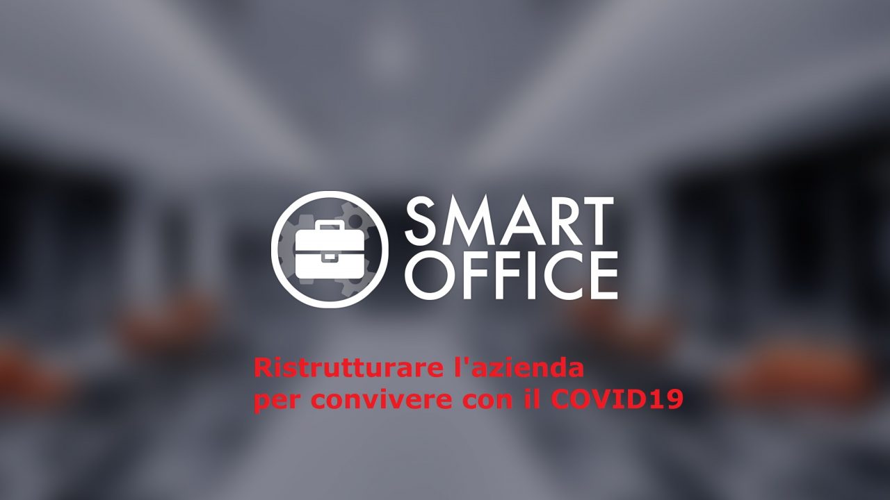 COVID19: ristrutturare le aziende in chiave Smart Office per convivere con il virus